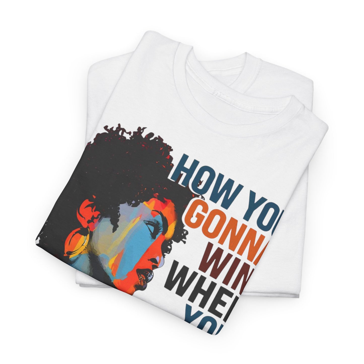 Fusion t-shirt Empowerment Art Tee - "How You Gonna Win When You Ain't Right Within?"