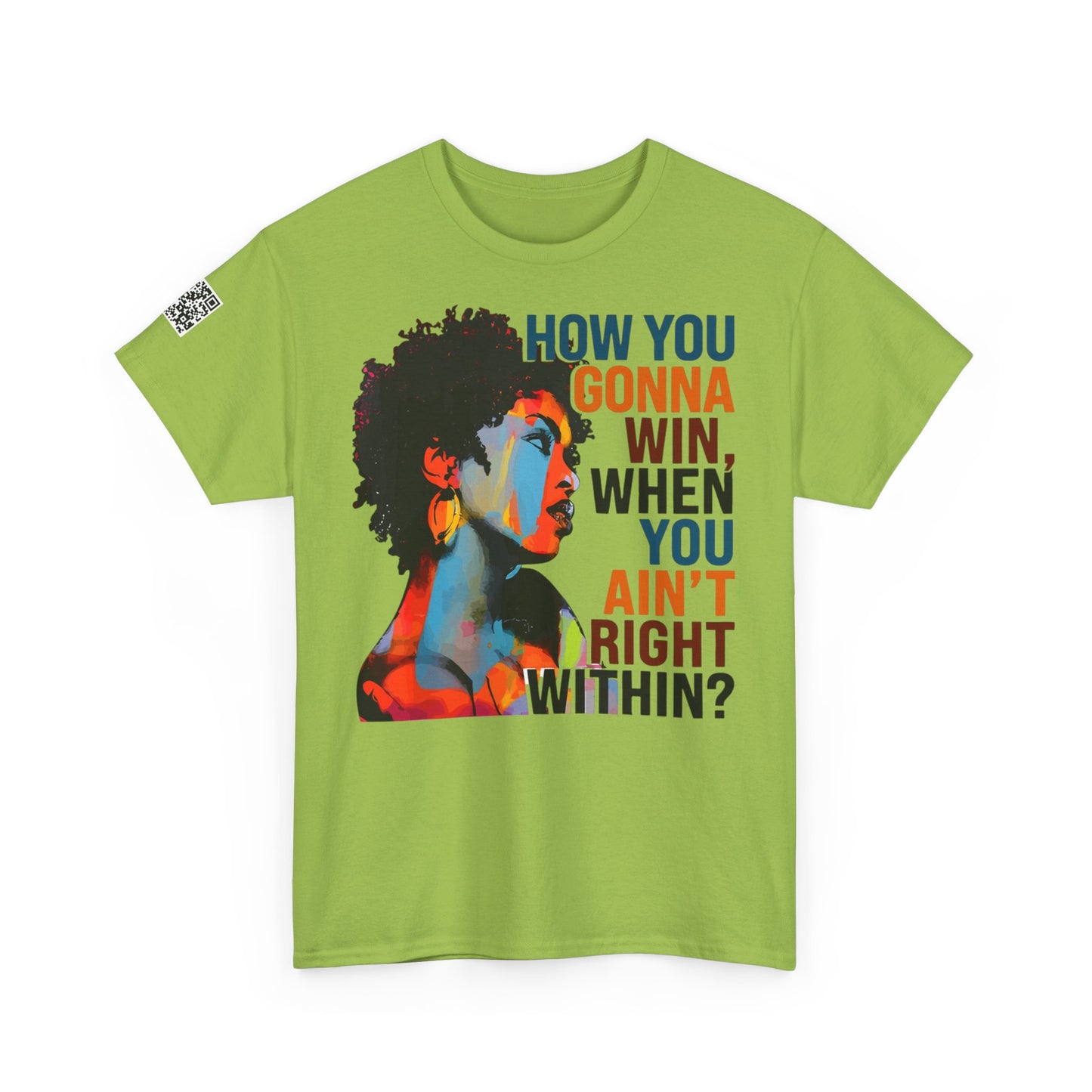 Fusion t-shirt Empowerment Art Tee - "How You Gonna Win When You Ain't Right Within?"