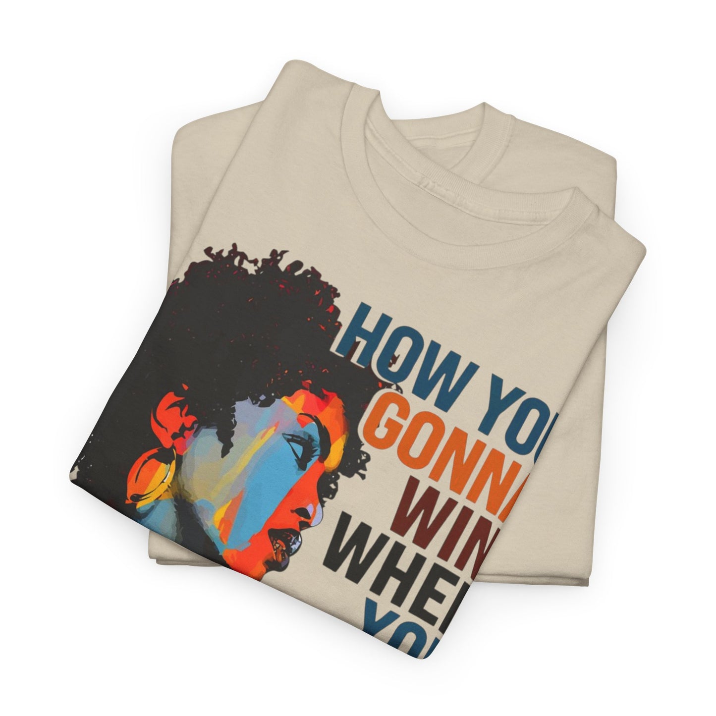 Fusion t-shirt Empowerment Art Tee - "How You Gonna Win When You Ain't Right Within?"