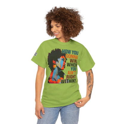 Fusion t-shirt   Empowerment Art Tee - "How You Gonna Win When You Ain't Right Within?"
