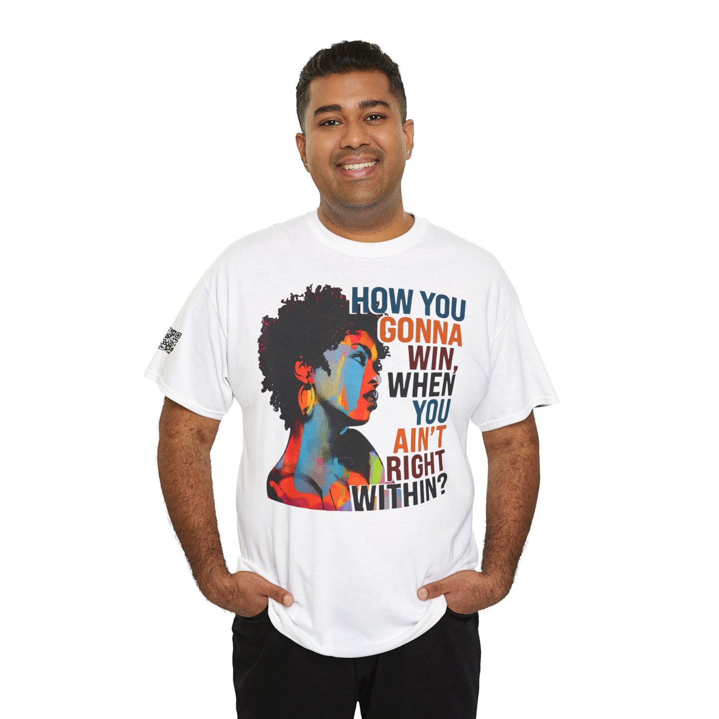 Fusion t-shirt   Empowerment Art Tee - "How You Gonna Win When You Ain't Right Within?"