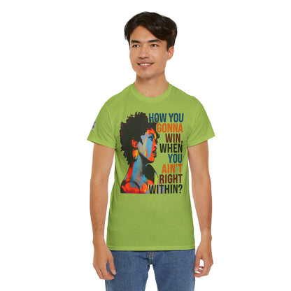 Fusion t-shirt   Empowerment Art Tee - "How You Gonna Win When You Ain't Right Within?"