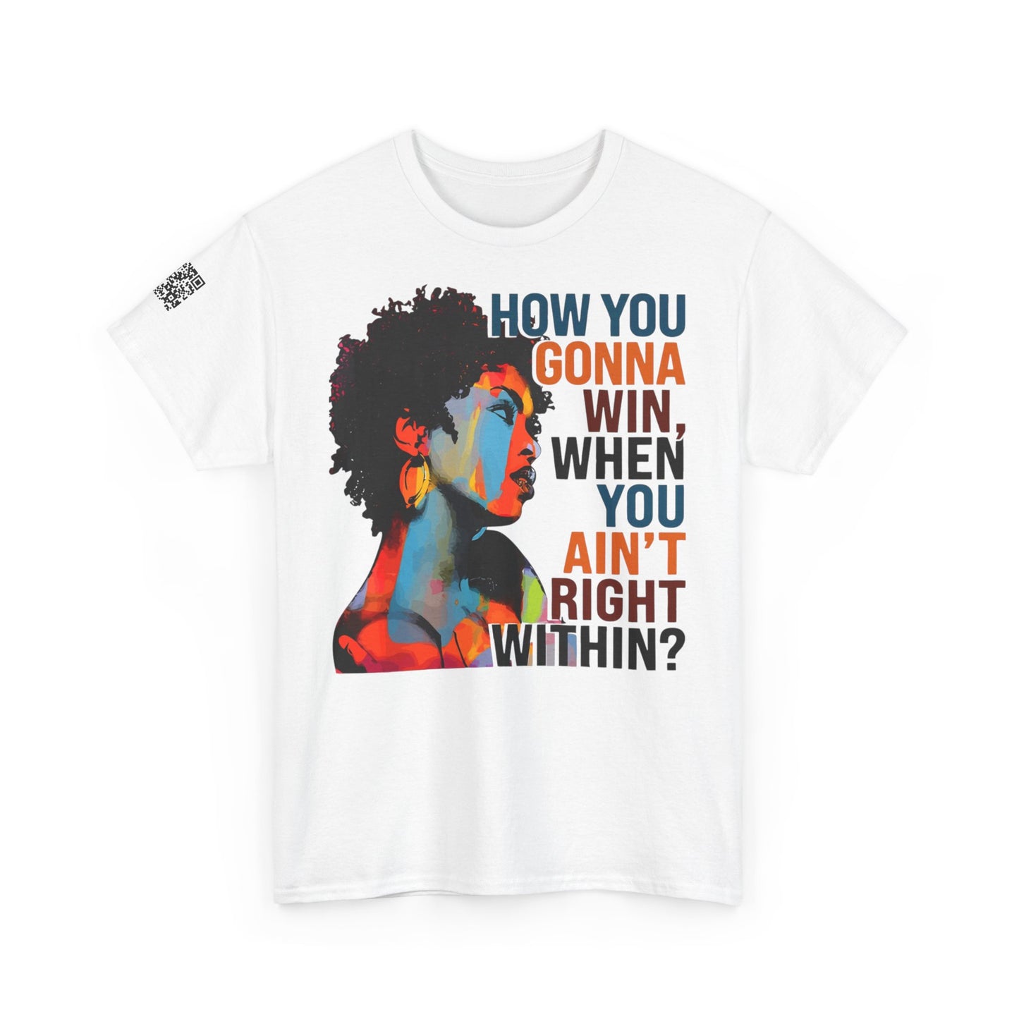 Fusion t-shirt   Empowerment Art Tee - "How You Gonna Win When You Ain't Right Within?"