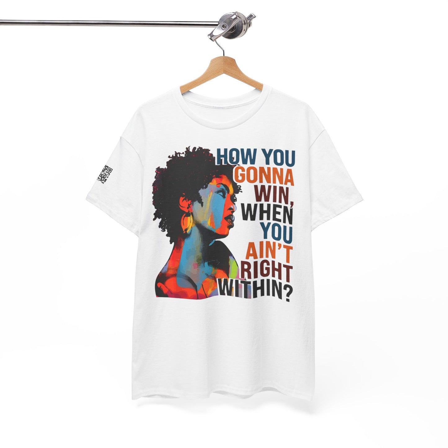 Fusion t-shirt   Empowerment Art Tee - "How You Gonna Win When You Ain't Right Within?"