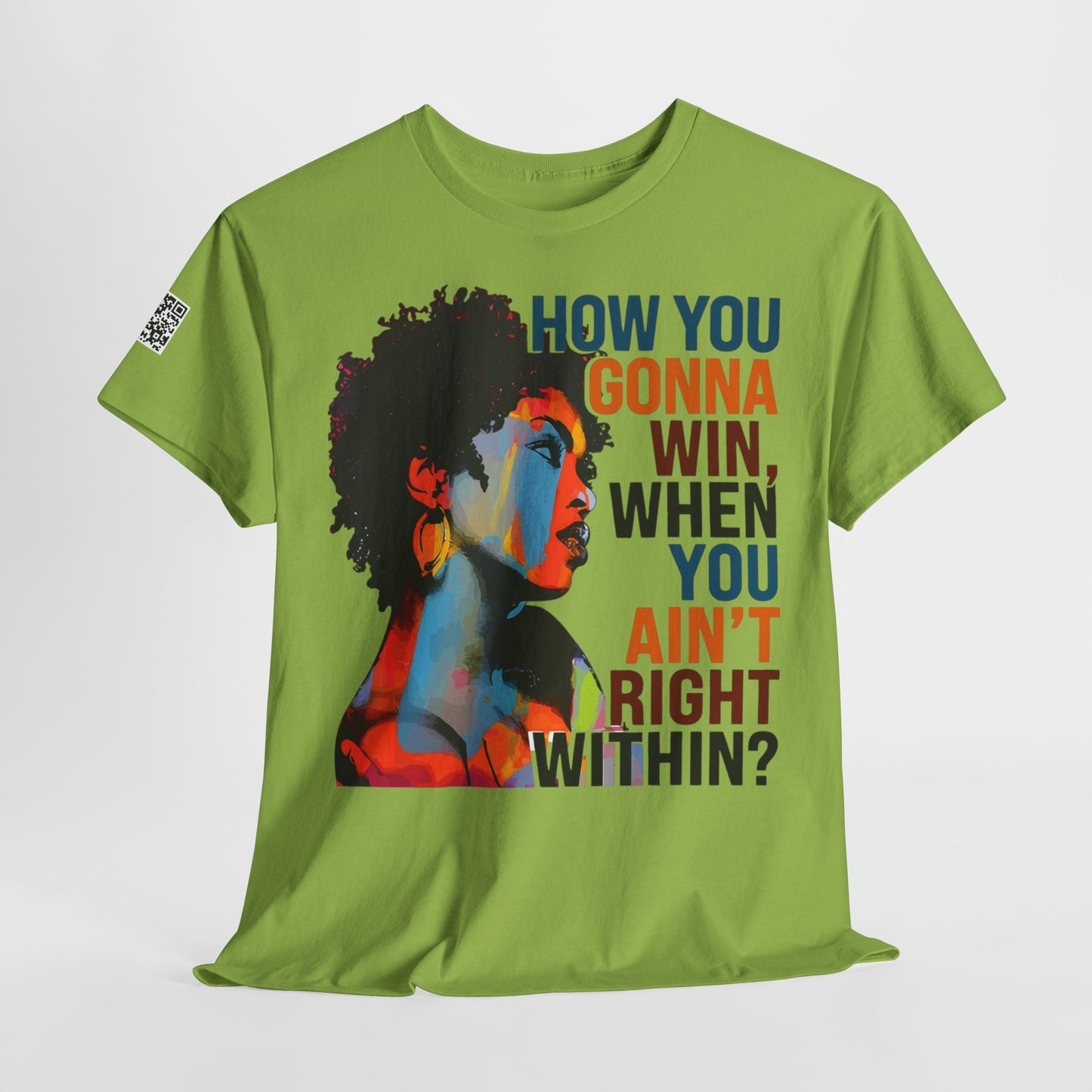 Fusion t-shirt   Empowerment Art Tee - "How You Gonna Win When You Ain't Right Within?"
