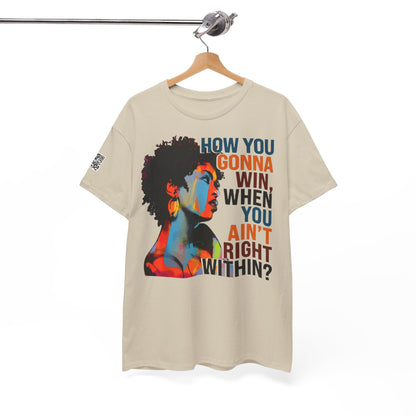 Fusion t-shirt   Empowerment Art Tee - "How You Gonna Win When You Ain't Right Within?"